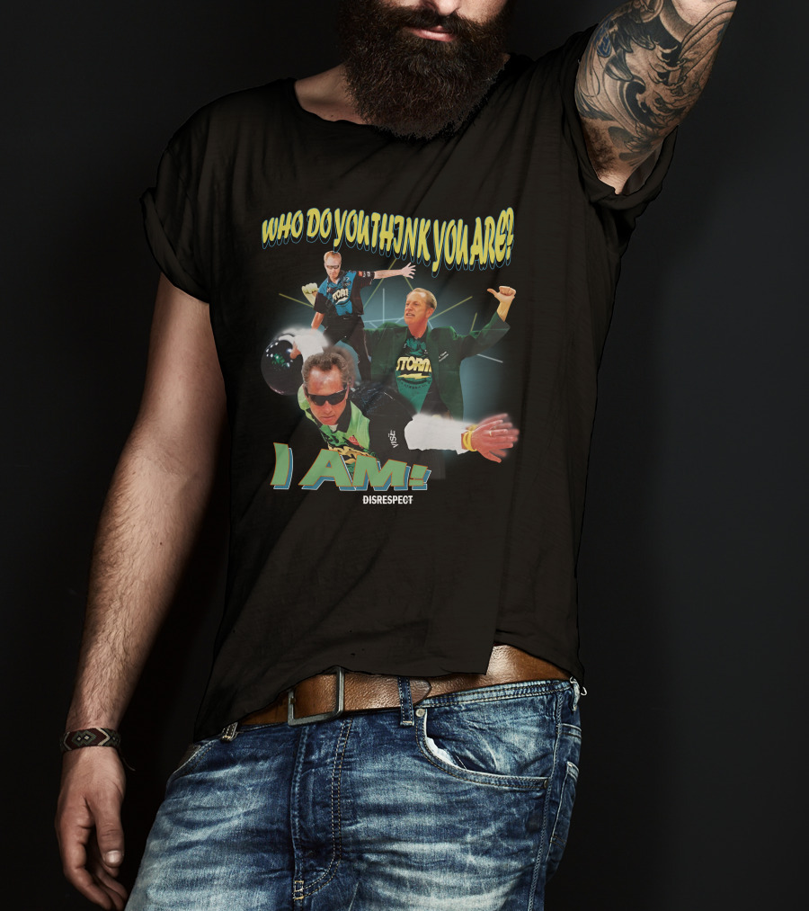 Shibbroni Bowling Who Do You Think You Are I Am Disrespect Storm T-Shirt