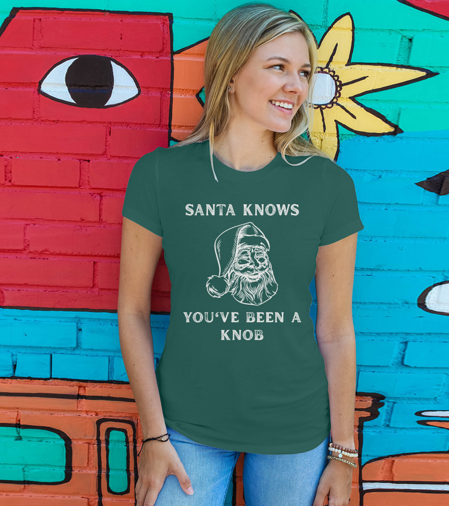 Mindynl79 Santa Knows You've Been A Knob T-Shirt