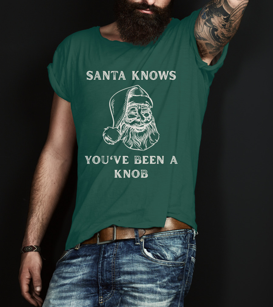 Mindynl79 Santa Knows You've Been A Knob T-Shirt