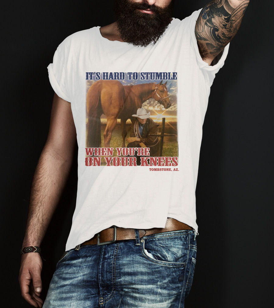 Cowboy It's Hard To Stumble When You're On Your Knees Tombstone AZ Rider With Horse T-Shirt
