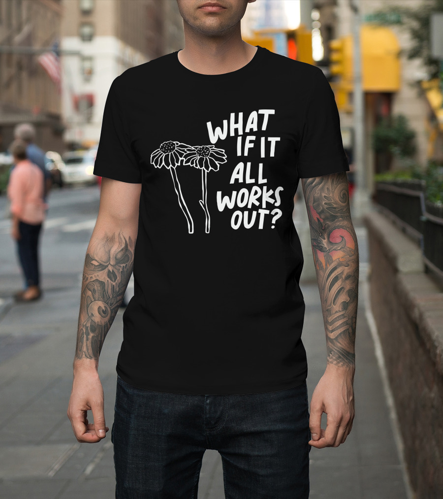 Jbstwocents What If It All Works Out Two Flowers T-Shirt