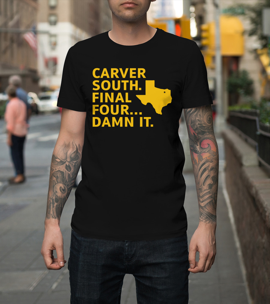 Carver South Final Four Damn It Texas Outline T-Shirt