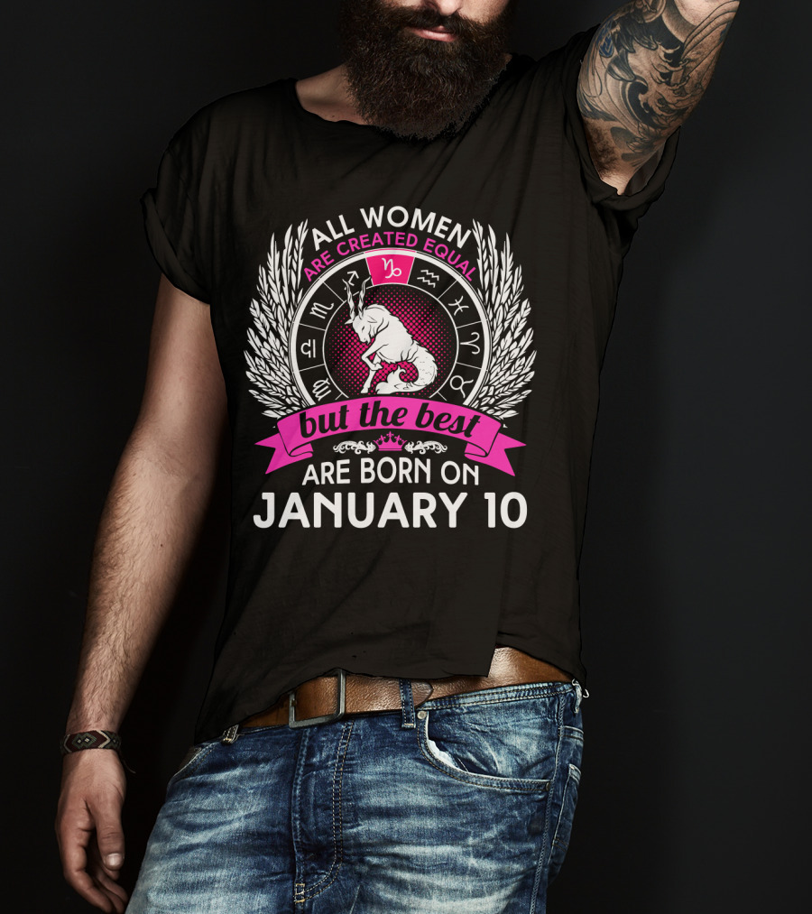 All Women Are Created Equal But The Best Are Born On January 10 T-Shirt