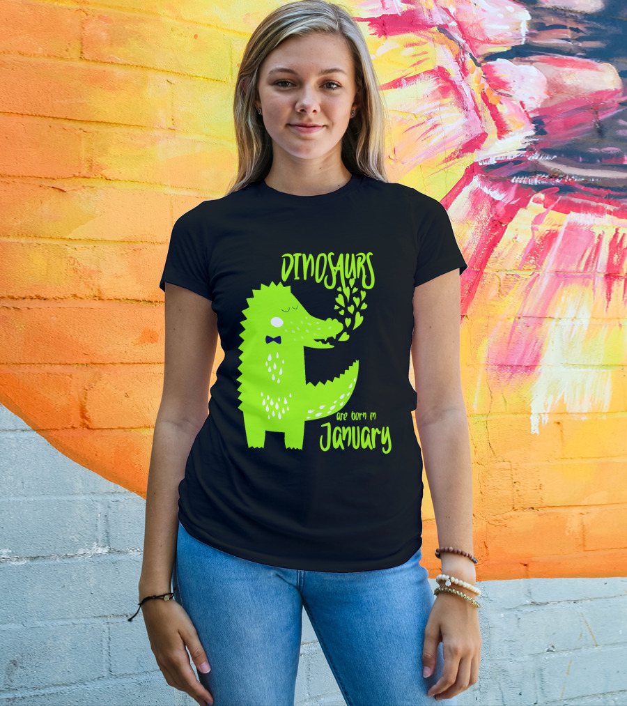 DINOSAURS Are Born In January T-Shirt