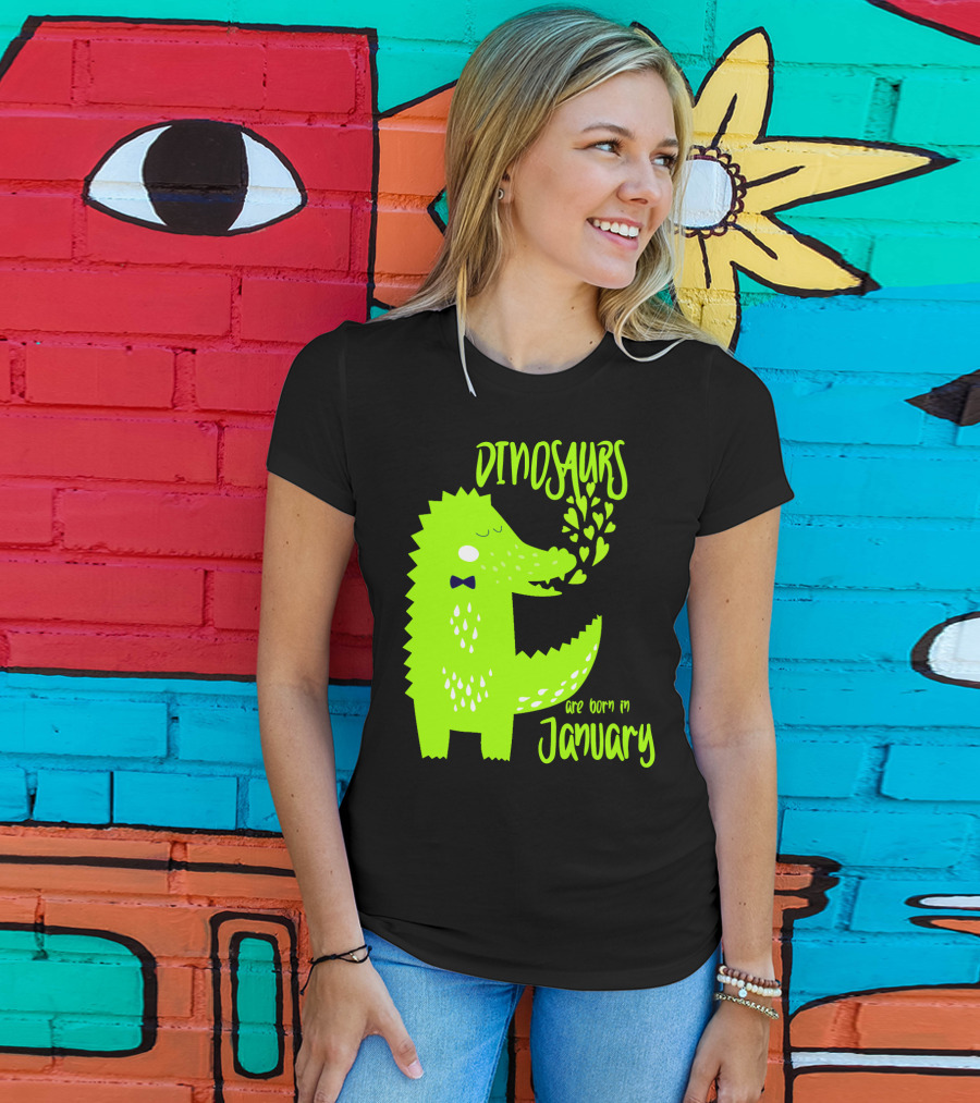 DINOSAURS Are Born In January T-Shirt