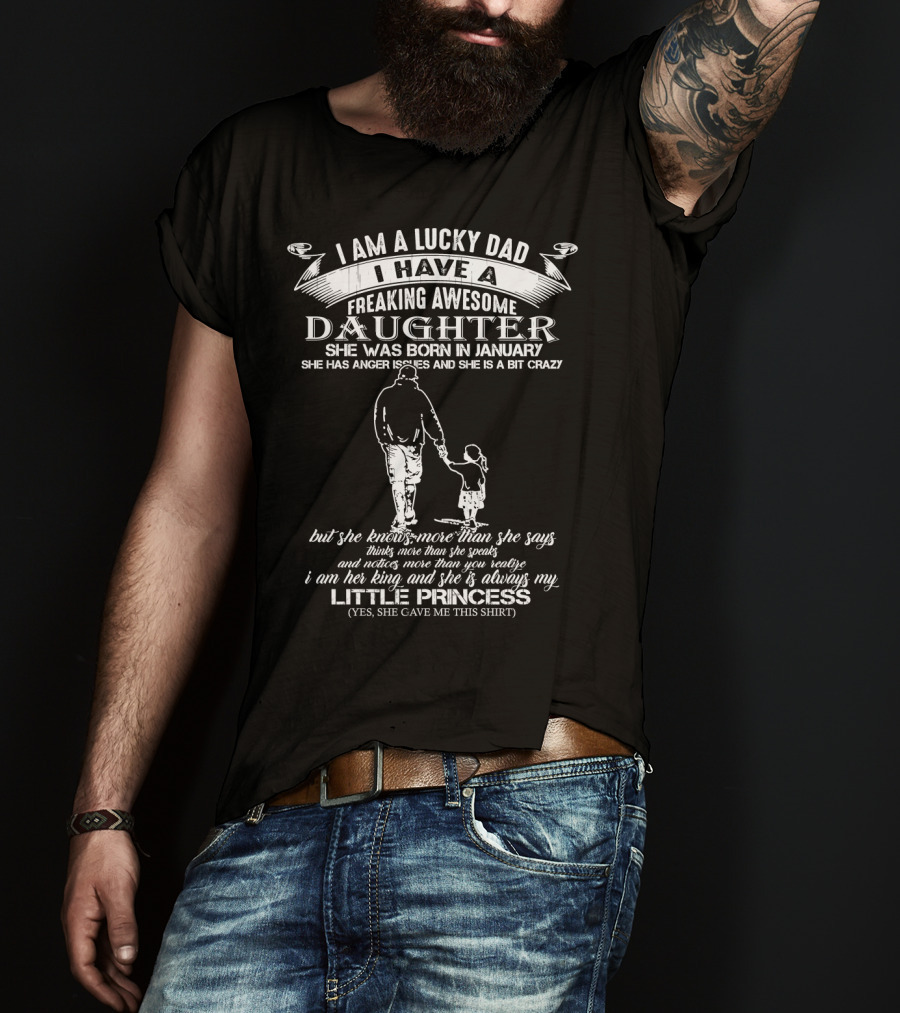 I Am A Lucky Dad I Have A Freaking Awesome Daughter Born In January Little Princess T-Shirt