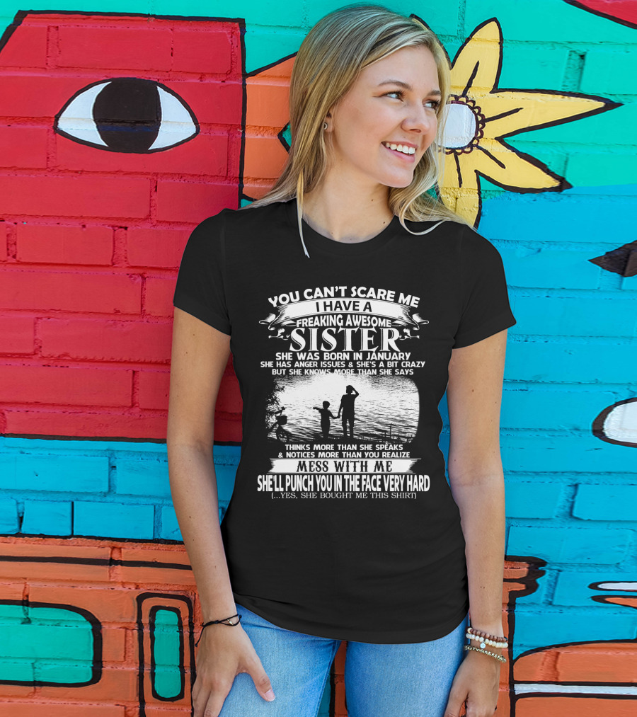 You Can't Scare Me I Have A Freaking Awesome Sister She Was Born In January T-Shirt