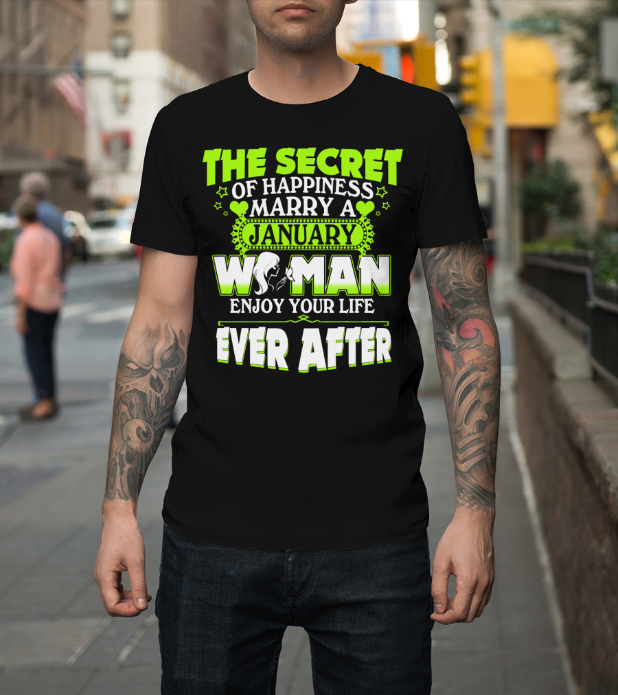 The Secret Of Happiness Marry A January Woman Enjoy Your Life Ever After T-Shirt