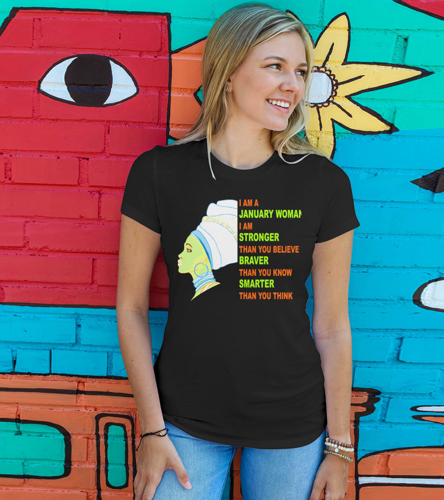 I Am A January Woman Stronger Braver Smarter Than You Think T-Shirt