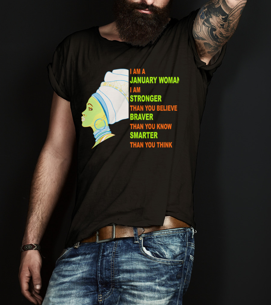 I Am A January Woman Stronger Braver Smarter Than You Think T-Shirt