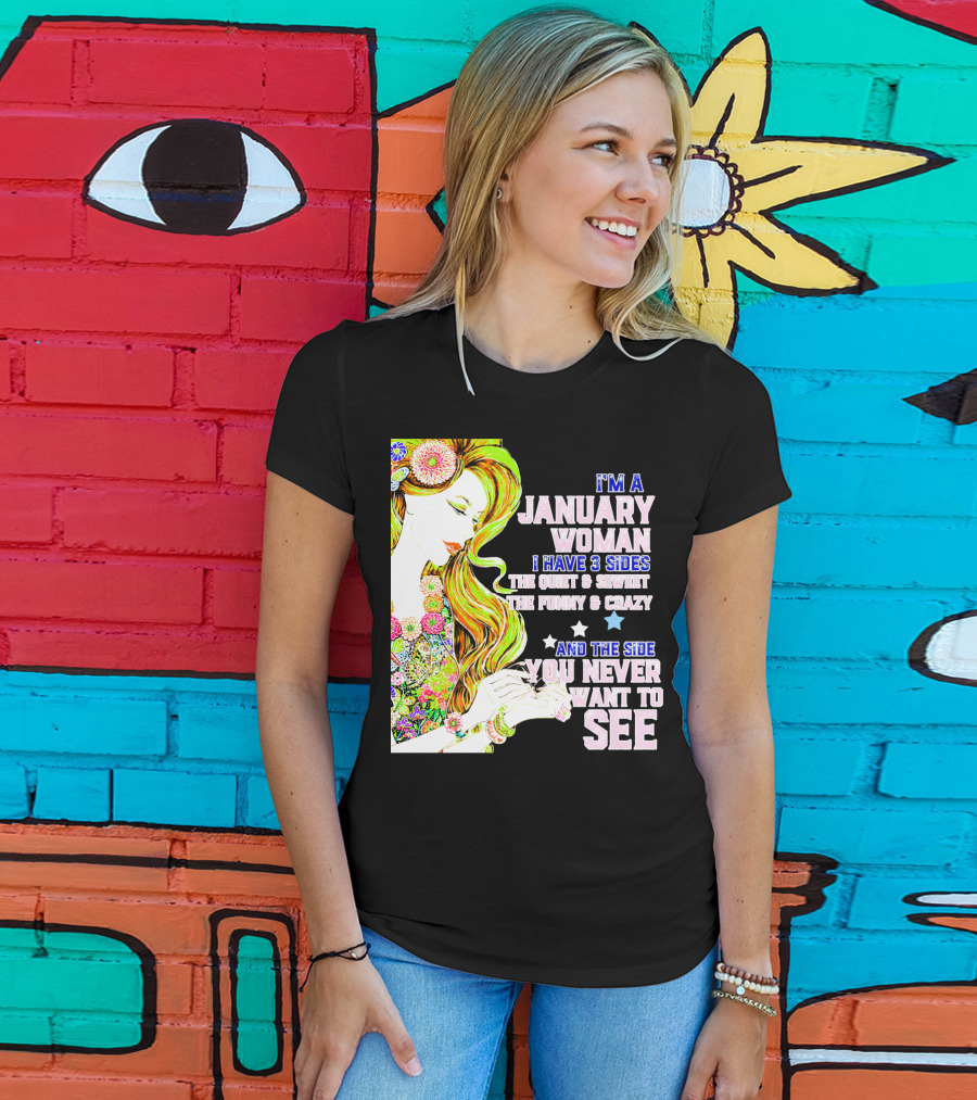I'm A January Woman I Have 3 Sides The Quiet Secret Funny Crazy You Never Want To See T-Shirt