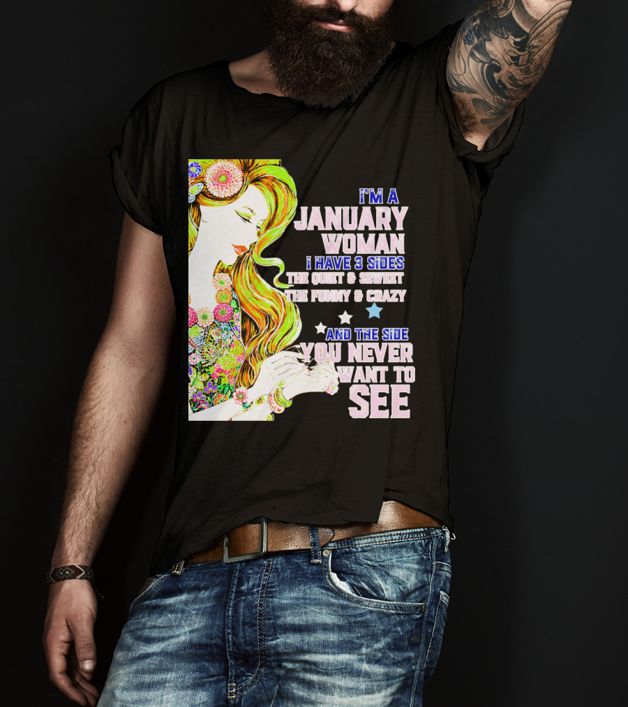 I'm A January Woman I Have 3 Sides The Quiet Secret Funny Crazy You Never Want To See T-Shirt