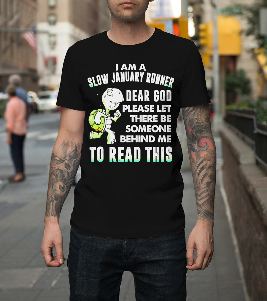 I Am a Slow January Runner Dear God Please Let There Be Someone Behind Me to Read This with Happy Cartoon Turtle T-Shirt