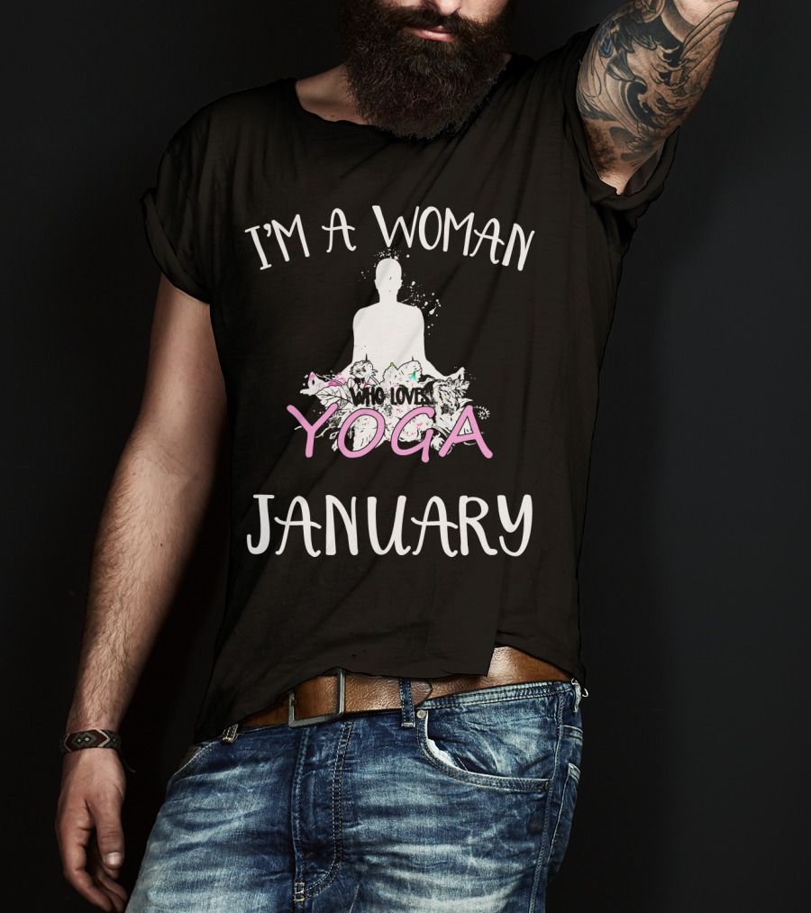 I'm A Woman Who Loves Yoga And Was Born IN January T-Shirt