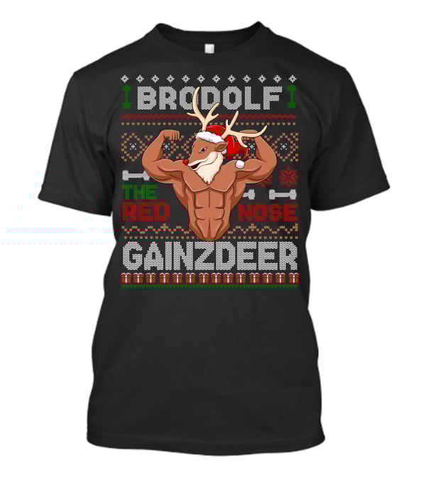 Brodolf The Red Nose Gainzdeer Ugly Christmas Sweater Gym Holiday Fitness T-Shirt
