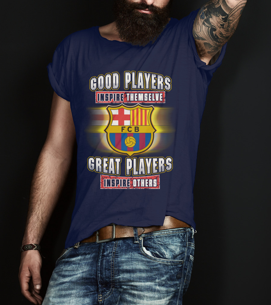 FC Barcelona FCB Good Players Inspire Themselves Great Players Inspire Others T-Shirt
