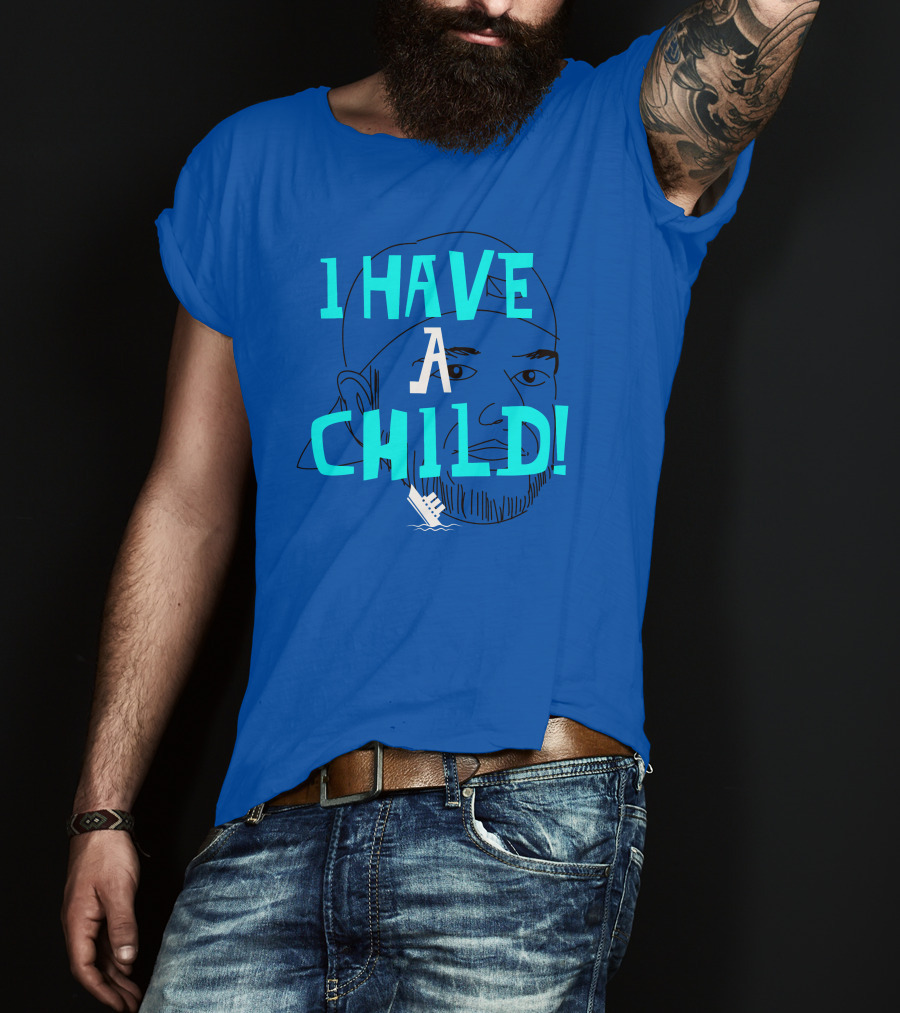 I HAVE CHILD T-Shirt