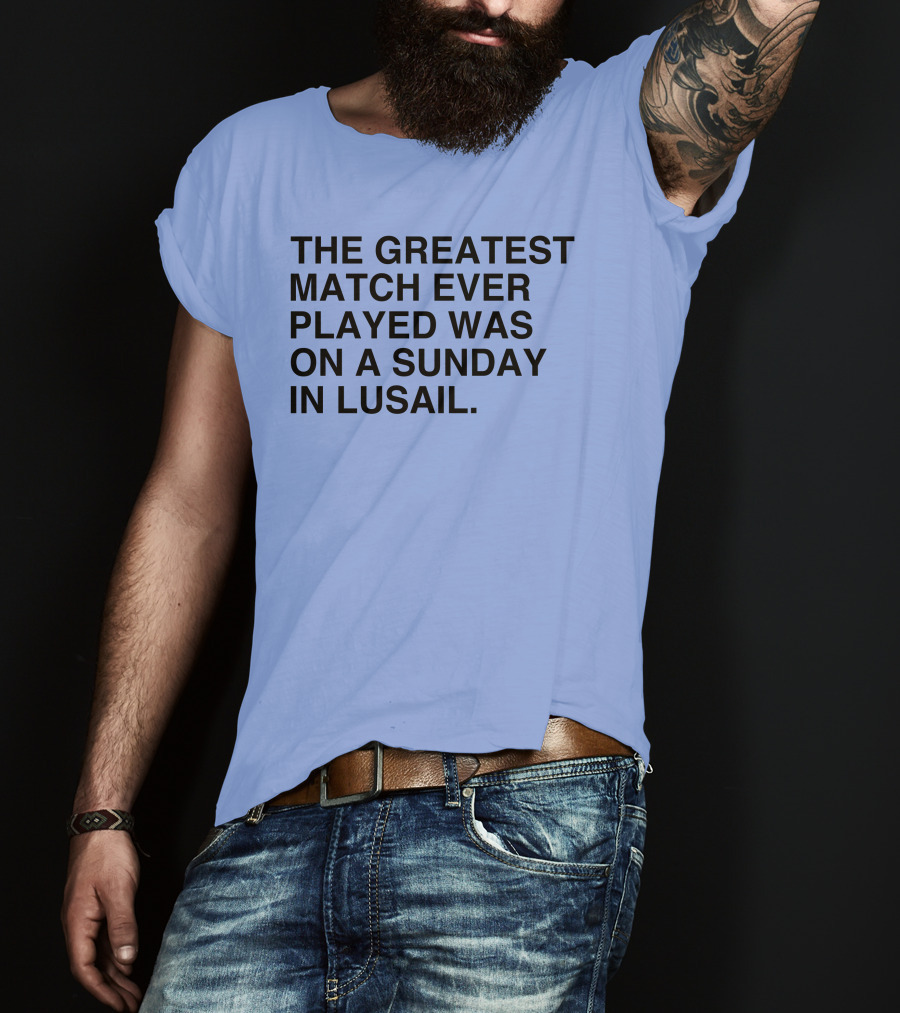 The Greatest Match Ever Played Was On A Sunday In Lusail Soccer Victory T-Shirt