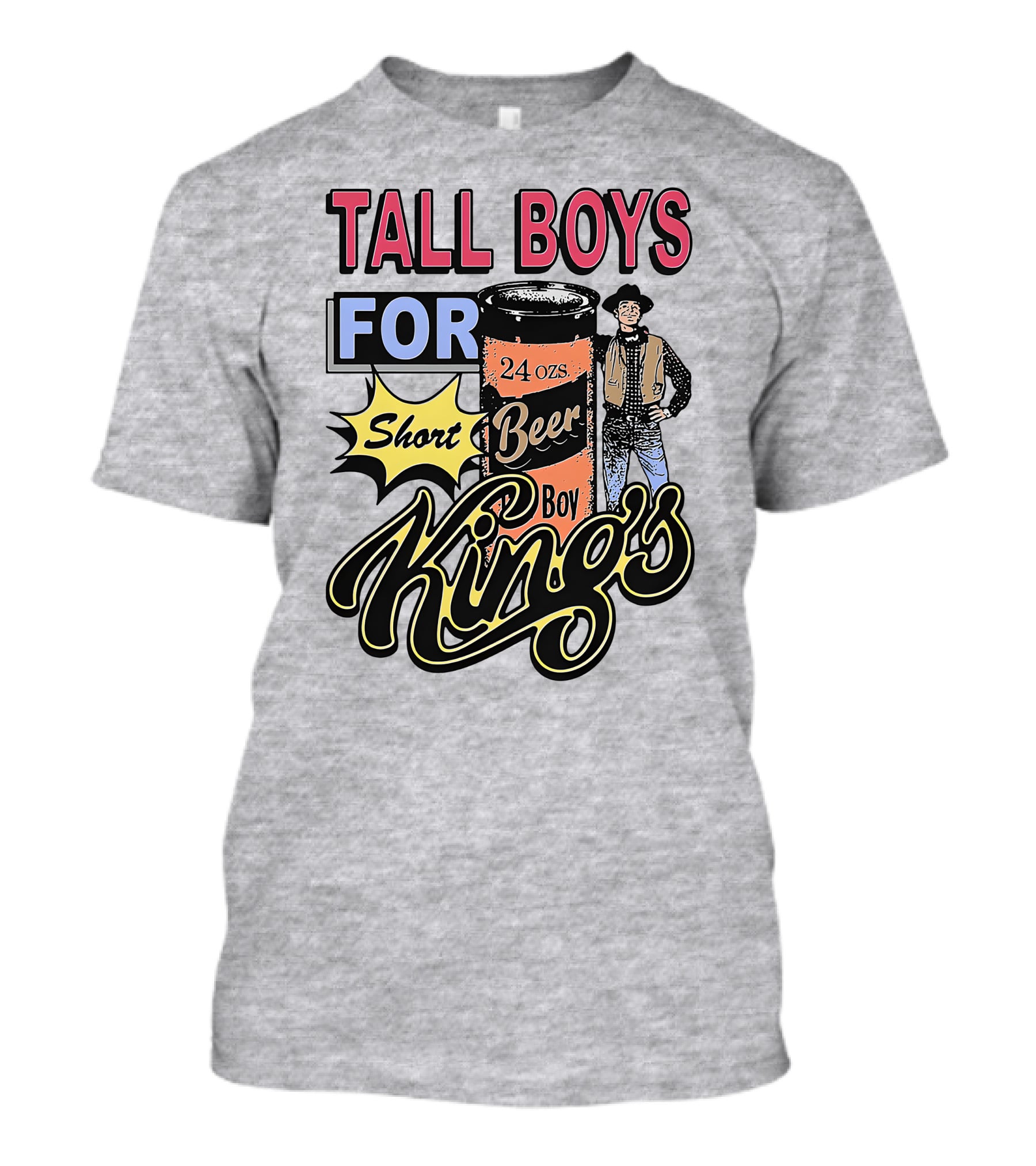 TALL BOYS FOR Short Beer Boy Kings 24 Ozs T-Shirt