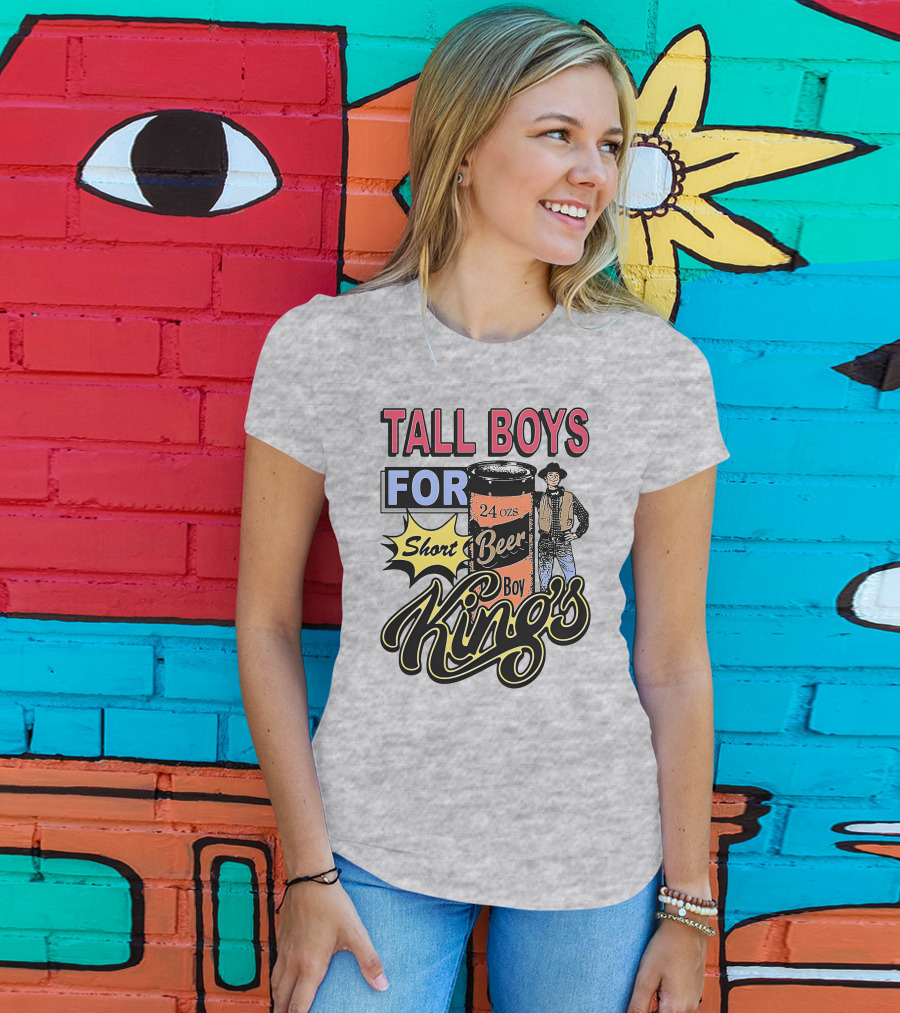 TALL BOYS FOR Short Beer Boy Kings 24 Ozs T-Shirt