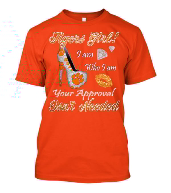 Tigers Girl I Am Who I Am Your Approval Isn't Needed T-Shirt