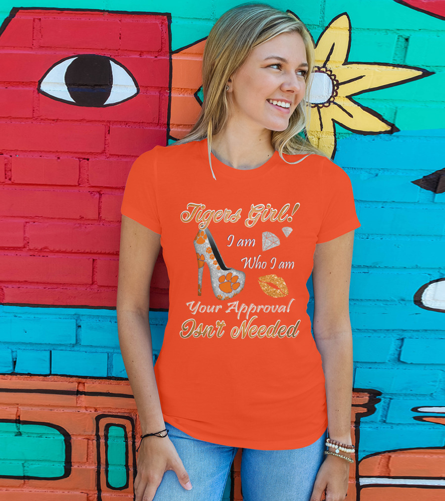 Tigers Girl I Am Who I Am Your Approval Isn't Needed T-Shirt