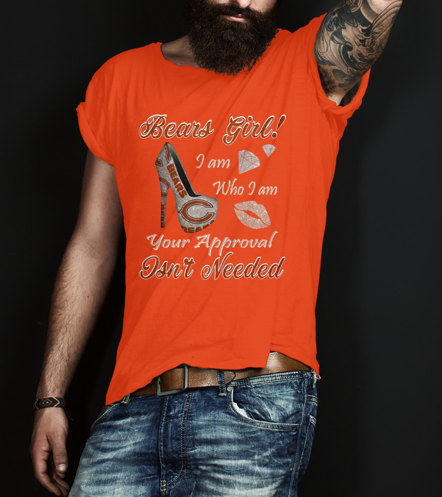 Bears Girl I Am Who I Am Your Approval Isn't Needed T-Shirt