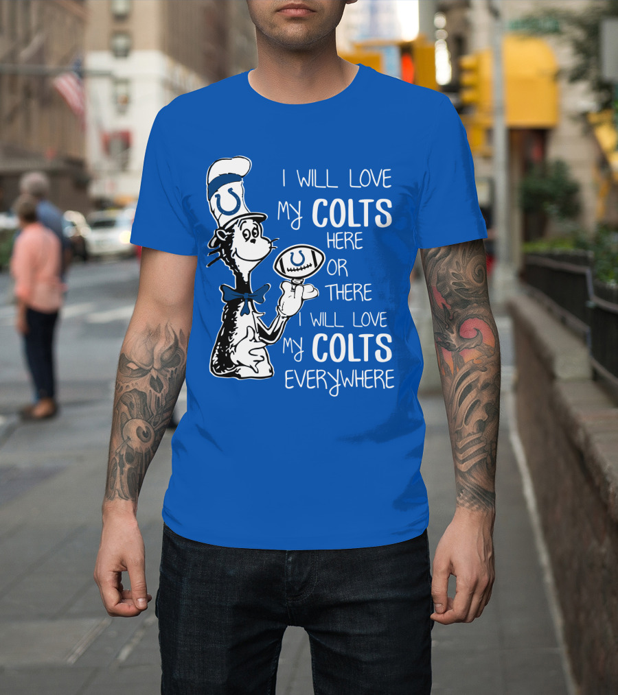 I Will Love My Colts Here Or There Everywhere T-Shirt
