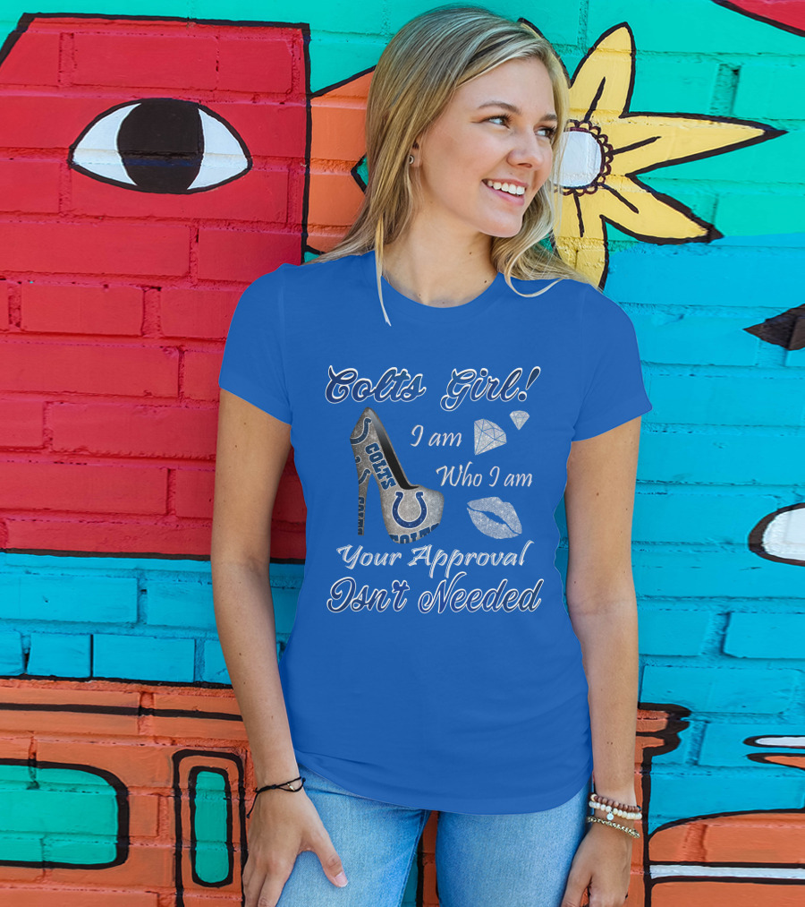 Colts Girl I Am Who I Am Your Approval Isn't Needed T-Shirt