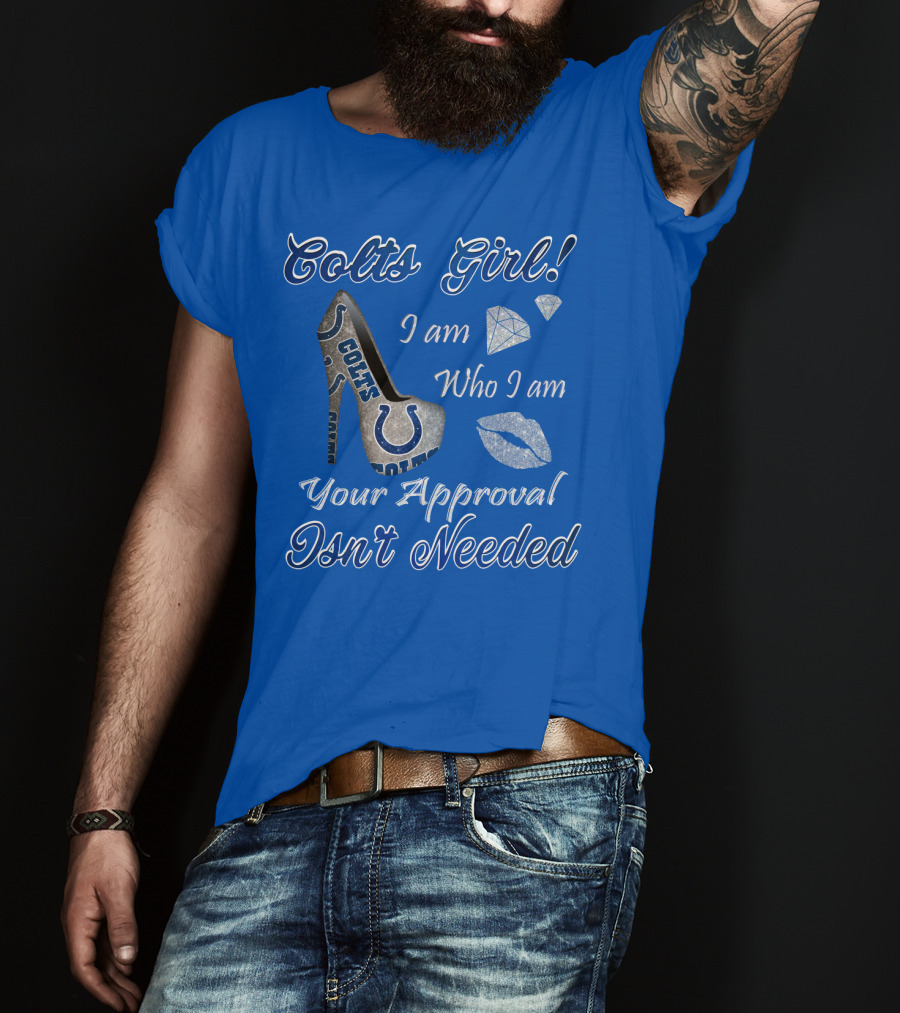 Colts Girl I Am Who I Am Your Approval Isn't Needed T-Shirt