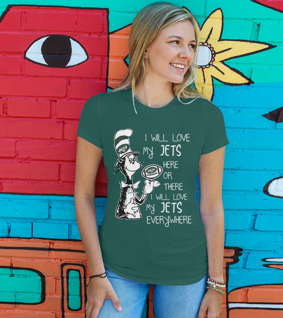 I Will Love My Jets Here Or There I Will Love My Jets Everywhere Cat In The Hat Football Fan T-Shirt