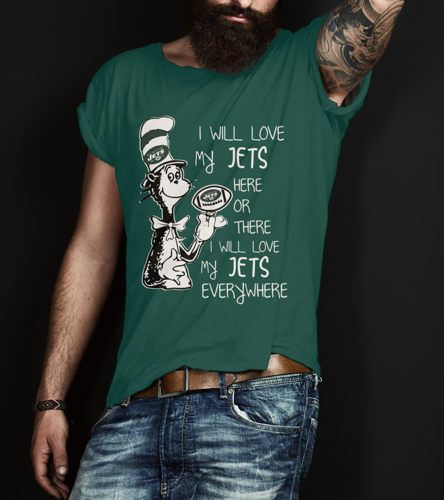 I Will Love My Jets Here Or There I Will Love My Jets Everywhere Cat In The Hat Football Fan T-Shirt