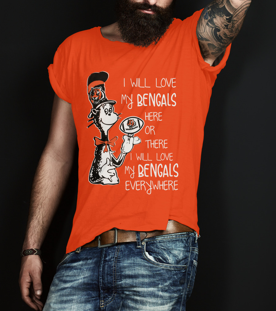 I Will Love My Bengals Here Or There I Will Love My Bengals Everywhere Cat In The Hat Football T-Shirt