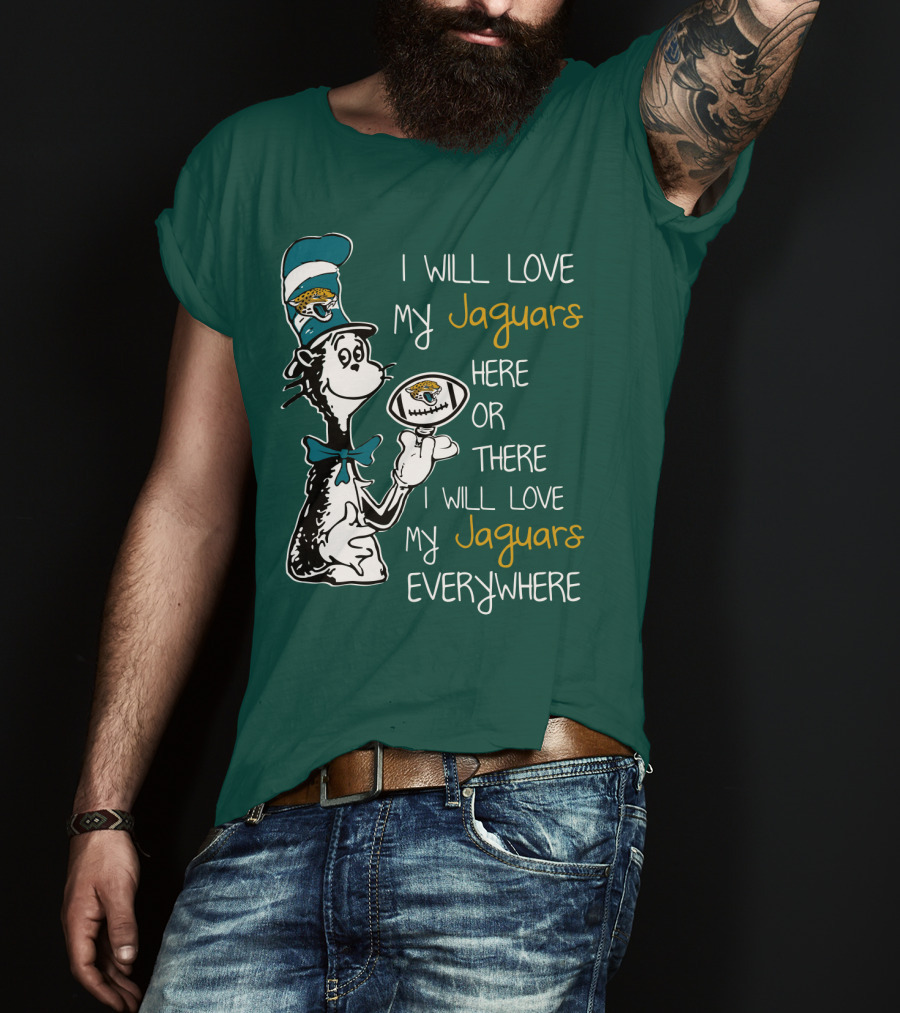 I Will Love My Jaguars Here Or There I Will Love My Jaguars Everywhere Cat Holding Football T-Shirt