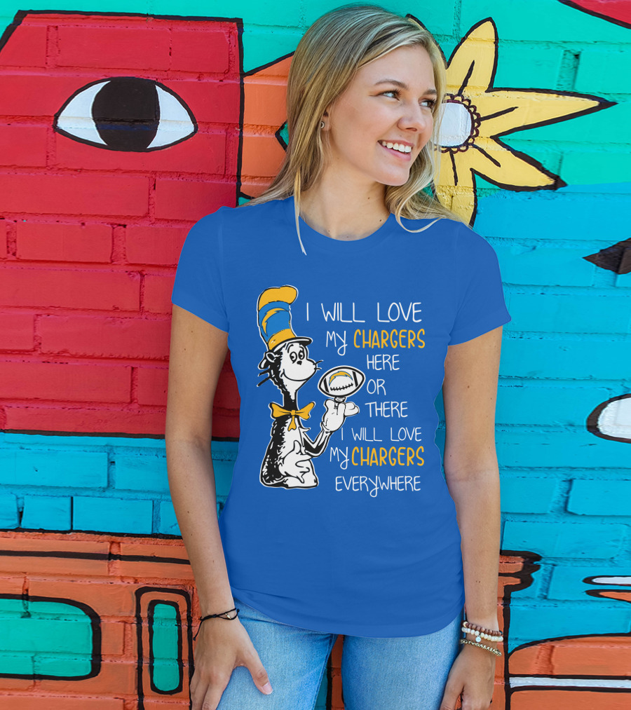 I Will Love My Chargers Here Or There I Will Love My Chargers Everywhere Cat In The Hat Football T-Shirt