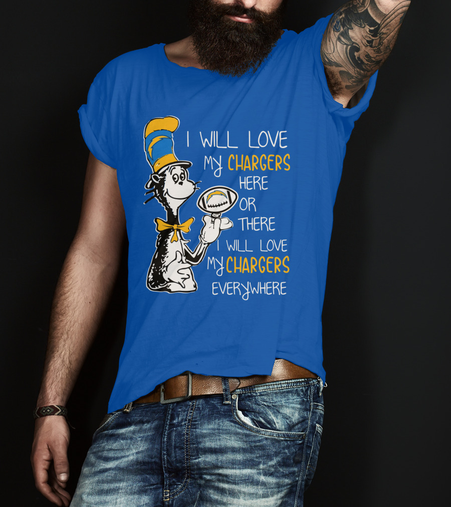 I Will Love My Chargers Here Or There I Will Love My Chargers Everywhere Cat In The Hat Football T-Shirt