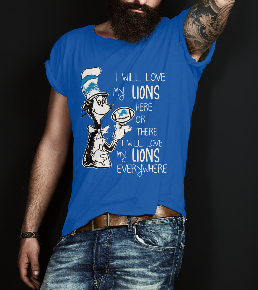 Lions Cat In The Hat I Will Love My Lions Everywhere Football Fan T-Shirt