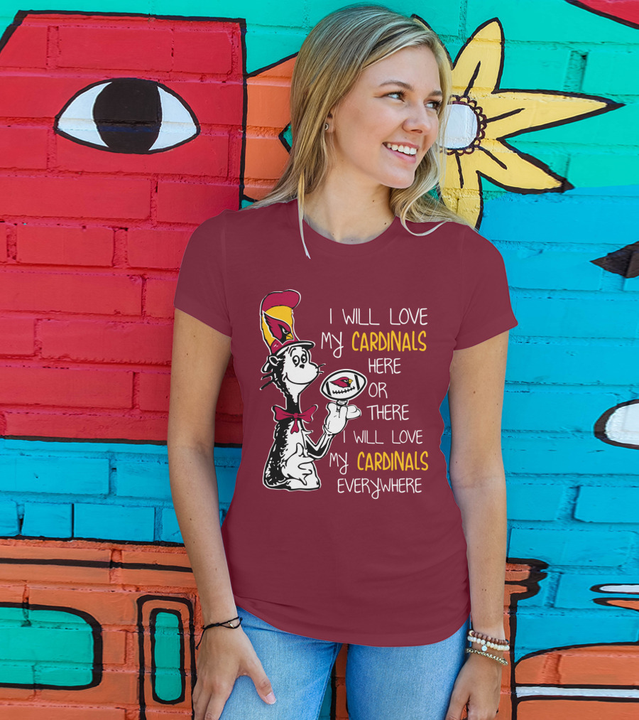 I Will Love My Cardinals Here Or There I Will Love My Cardinals Everywhere Cat In Hat Football T-Shirt