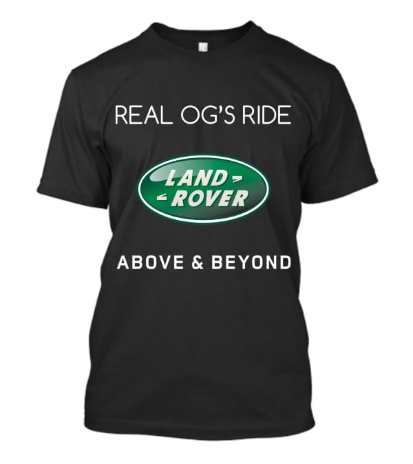 Real Og's Ride Land Rover Above And Beyond T-Shirt