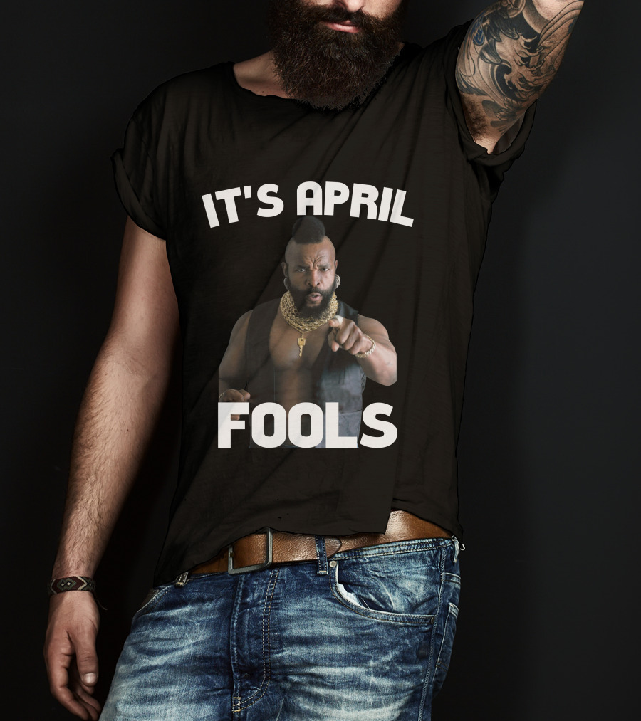 IT'S APRIL FOOLS T-Shirt