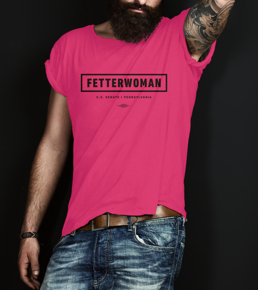 FetterWoman U.S. Senate Pennsylvania John Fetterman T-Shirt