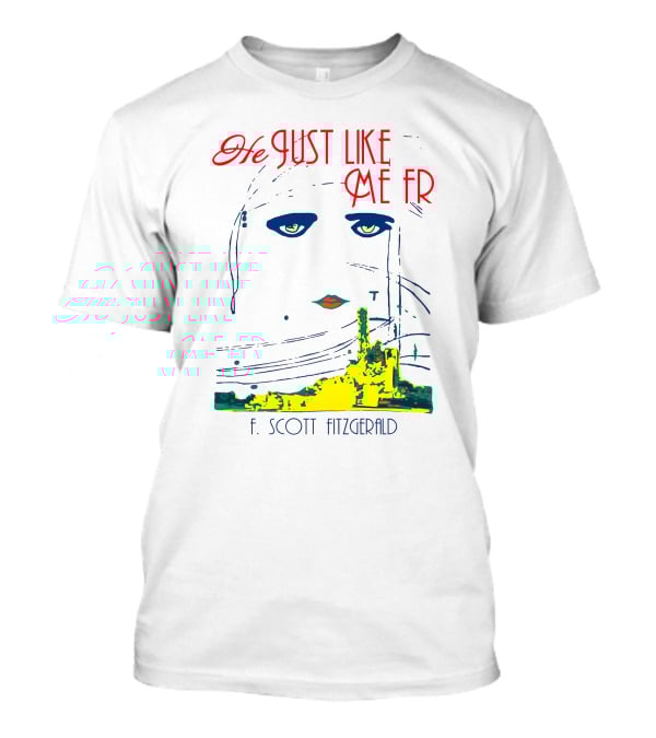 He Just Like Me Fr F. Scott Fitzgerald Gatsby Eyes T-Shirt