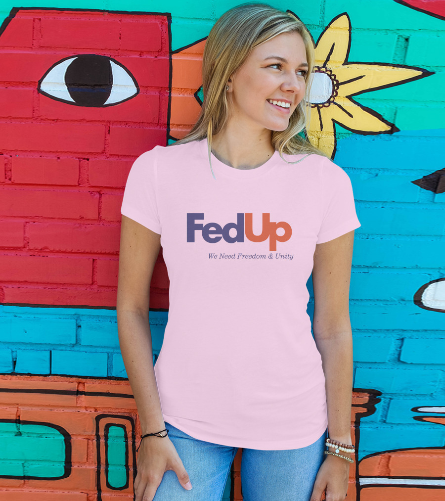 FedUp We Need Freedom And Unity T-Shirt