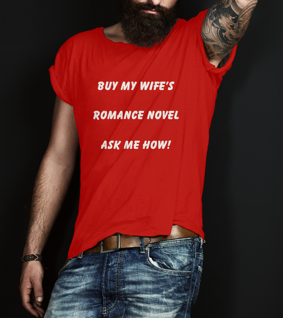Buy My Wife's Romance Novel Ask ME How T-Shirt