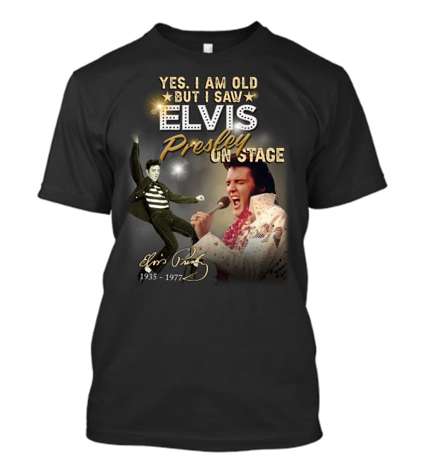 Yes I Am Old But I Saw Elvis Presley On Stage 1935-1977 T-Shirt