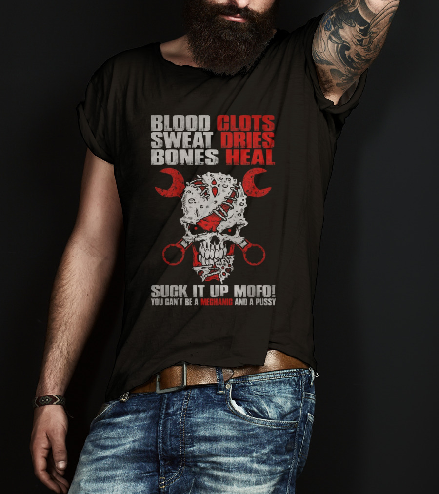 Blood Clots Sweat Dries Bones Heal Mechanic Mofo T-Shirt