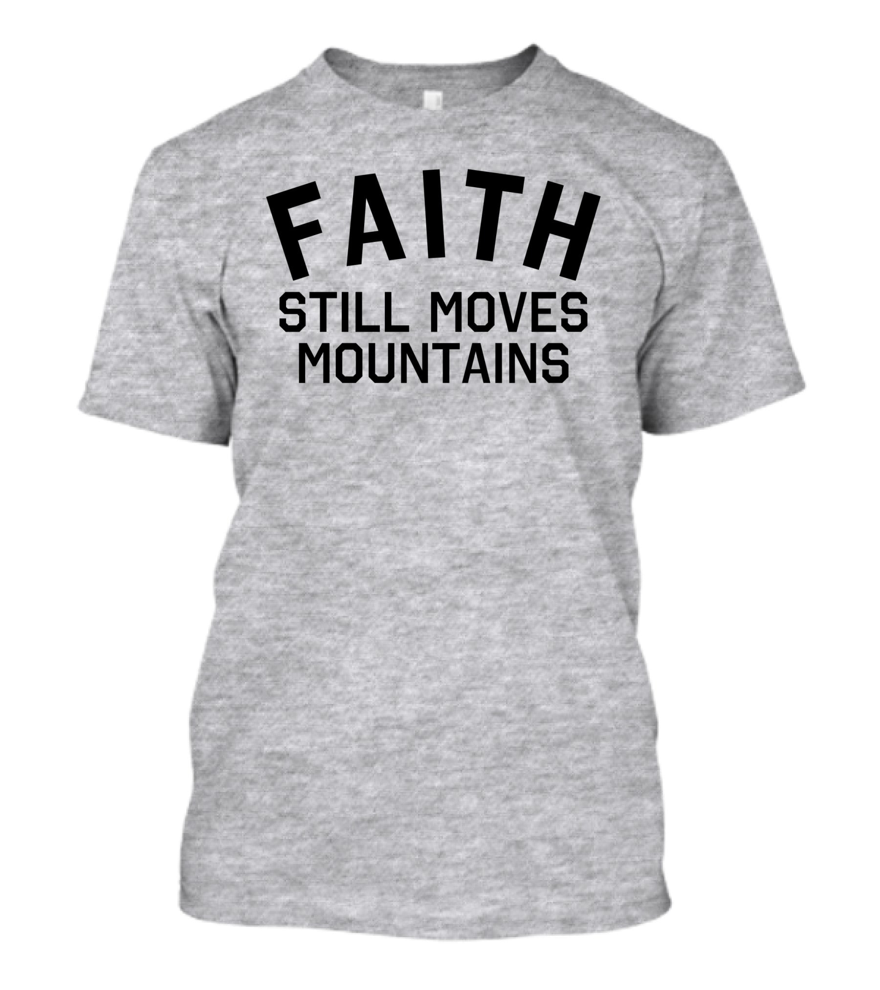 Faith Still Moves Mountains T-Shirt