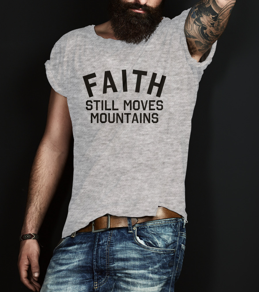 Faith Still Moves Mountains T-Shirt