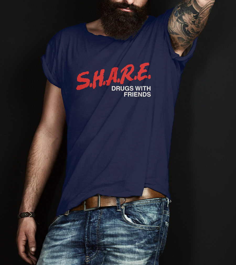 S.H.A.R.E. Drugs With Friends T-Shirt