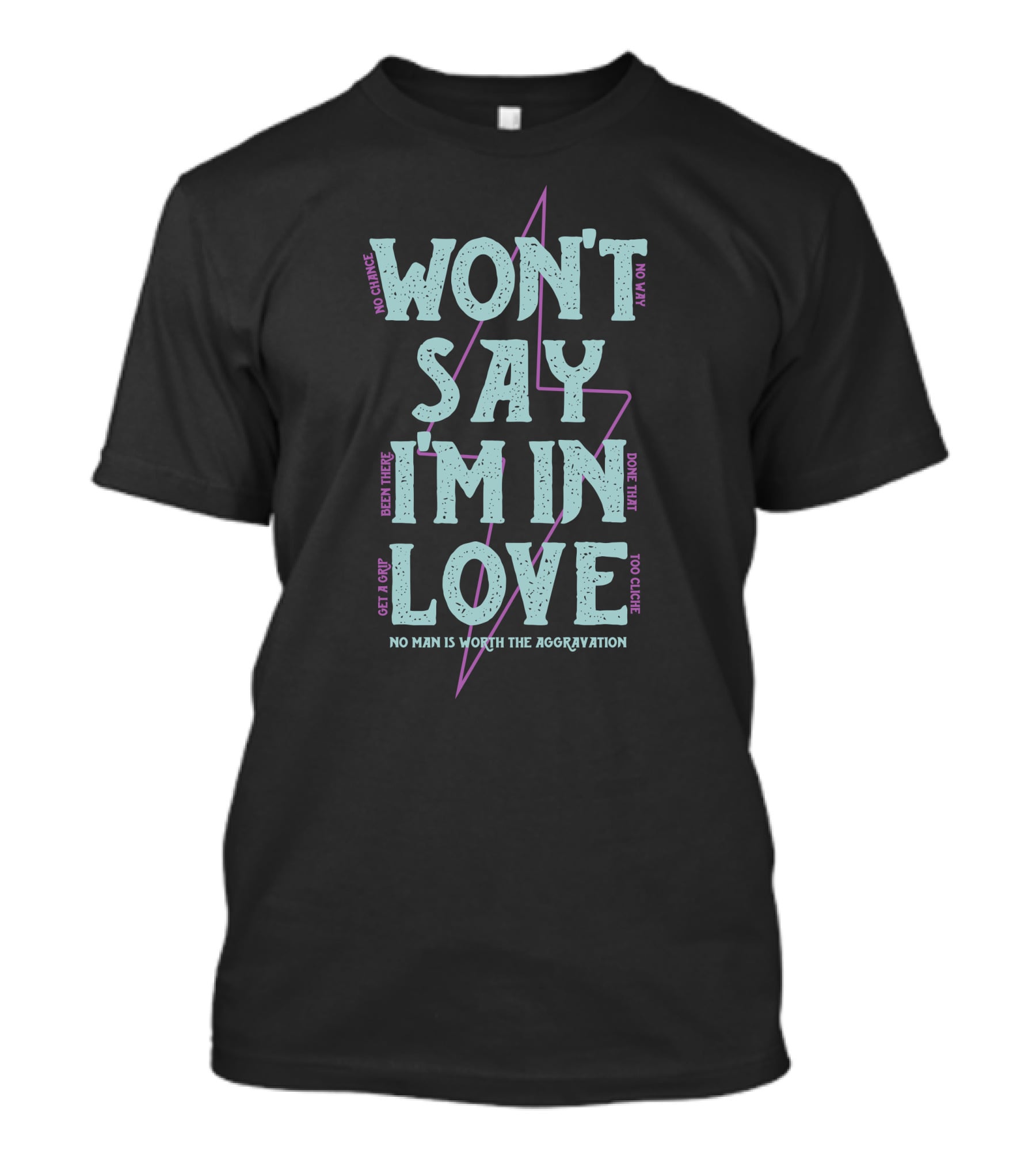 Won't Say I'm In Love No Chance No Way Been There Done That No Man Is Worth The Aggravation T-Shirt